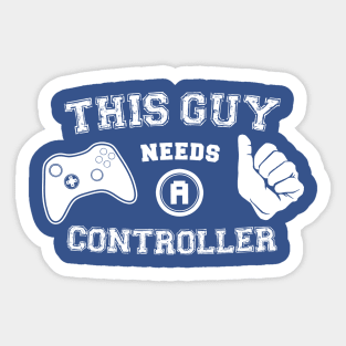 This Guy Needs A Controller Sticker